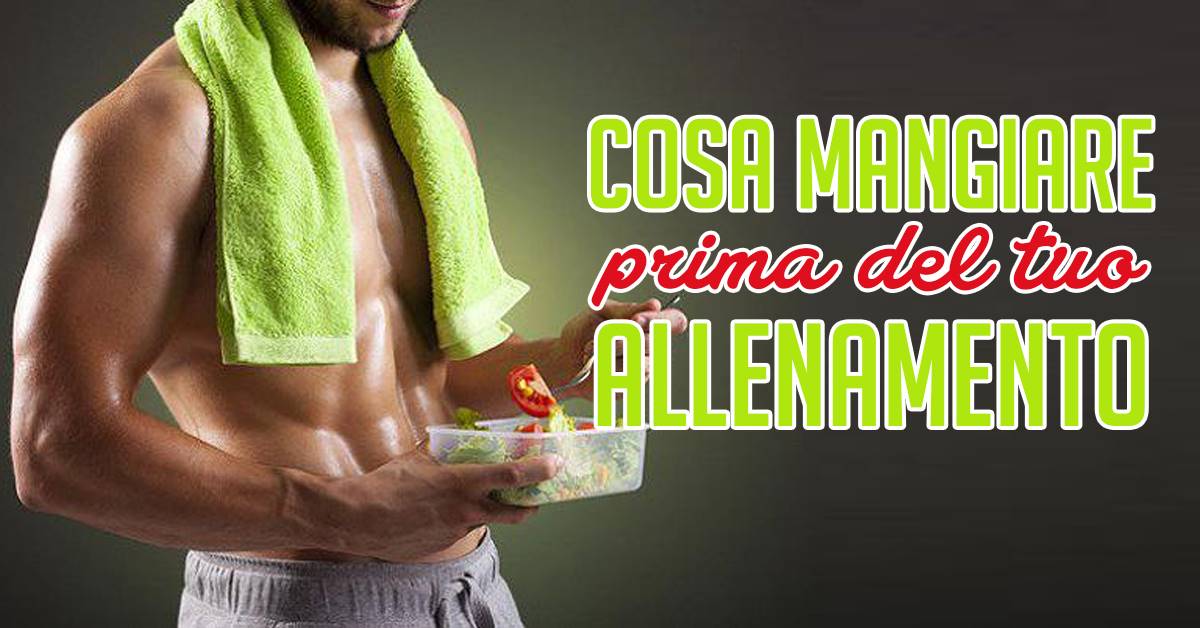 Cosa Mangiare Prima Dell'allenamento Per Avere Energia?